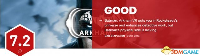 IGN的点评主要称赞了游戏更身临其境的体验，但VR版游戏只是做到了蝙蝠侠的智慧（侦查能力），而他的另一半战斗能力却非常缺乏