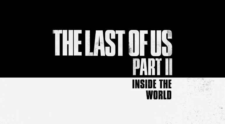 《最后的生还者2》幕后故事第四期：世界更加不稳定、艾莉环境险恶