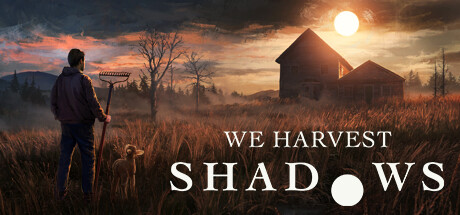 We Harvest ShadowsSteam淢 ũֲԢ