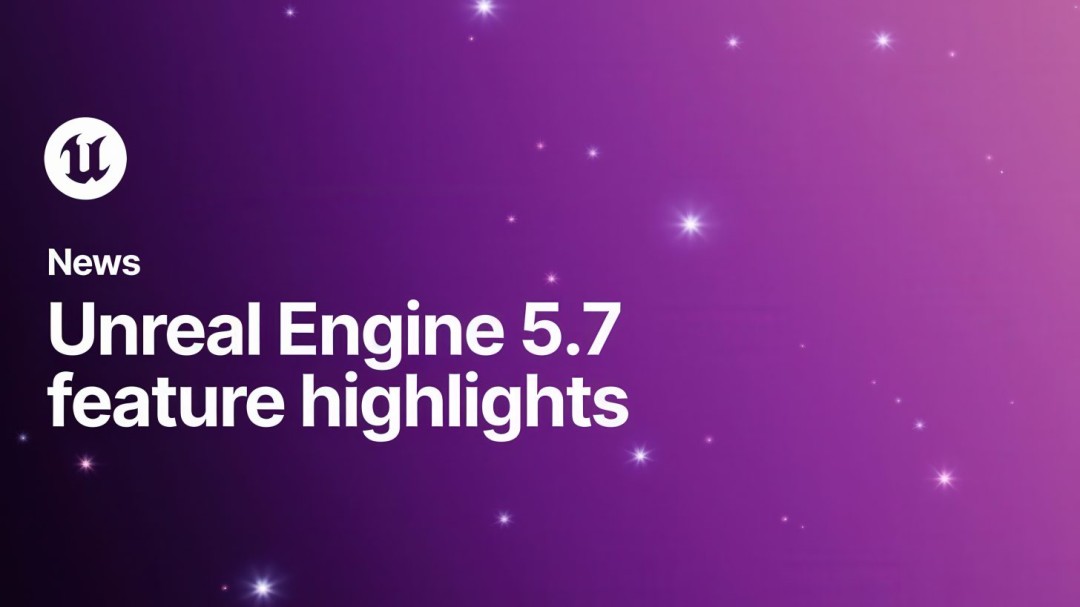 虚幻引擎5.7发布 纳米植被和惊艳动态阴影